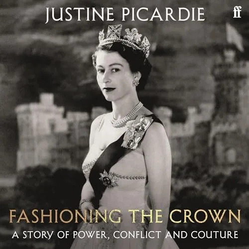 Fashioning the Crown By Justine Picardie